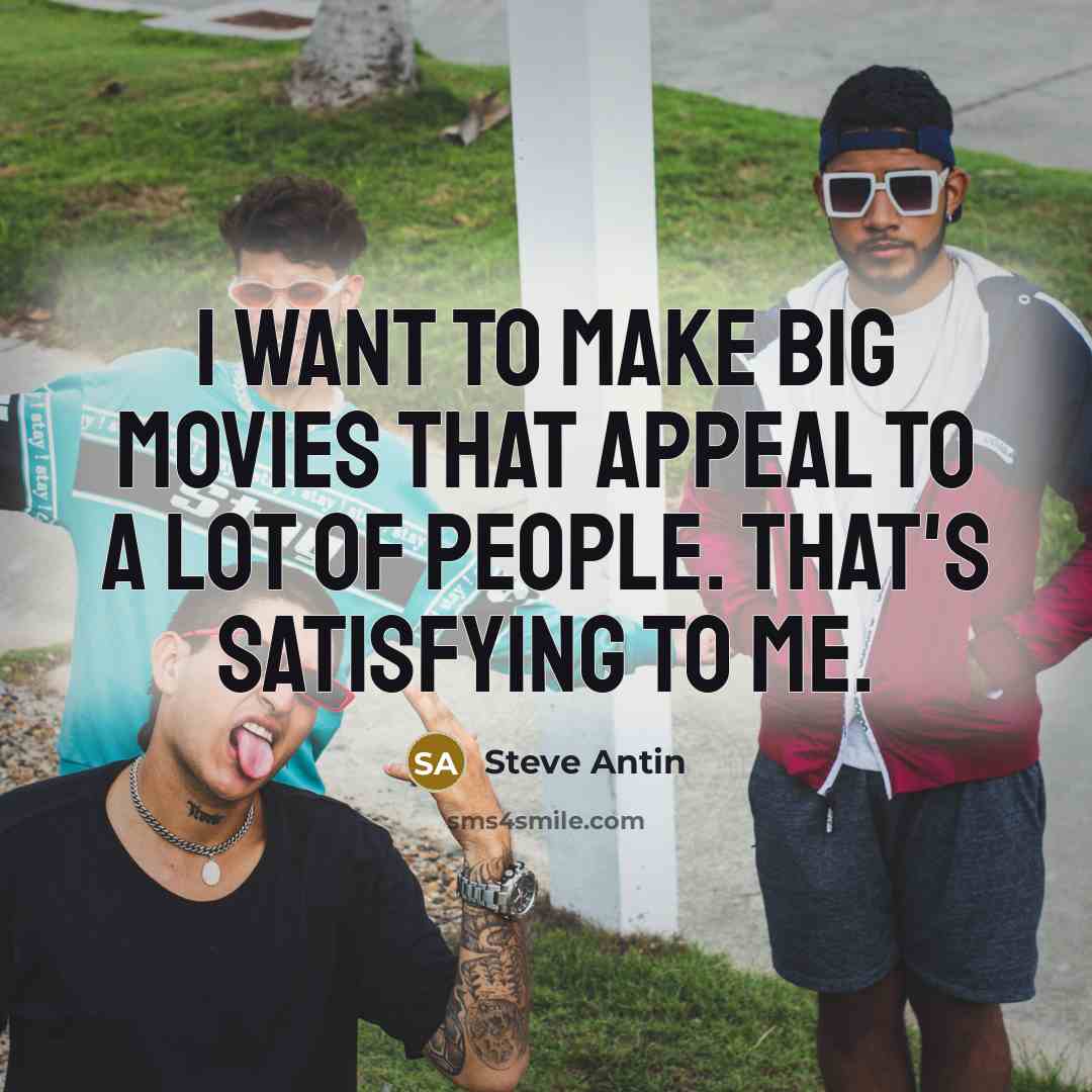 “I want to make big movies that appeal to a…” quote by Steve Antin