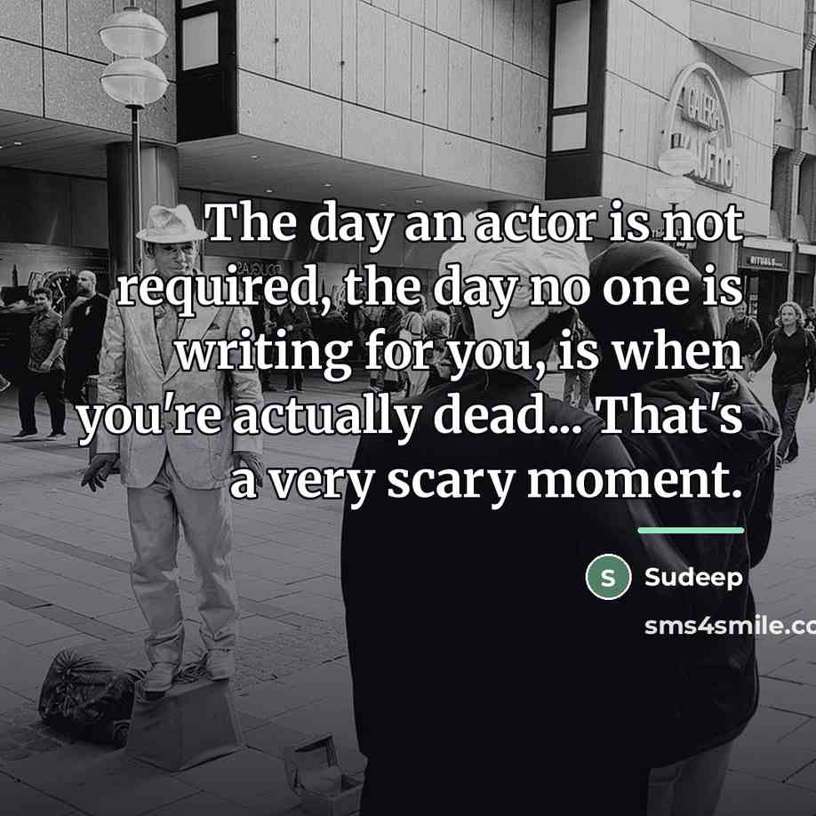 “The day an actor is not required, the day no…” quote by Sudeep