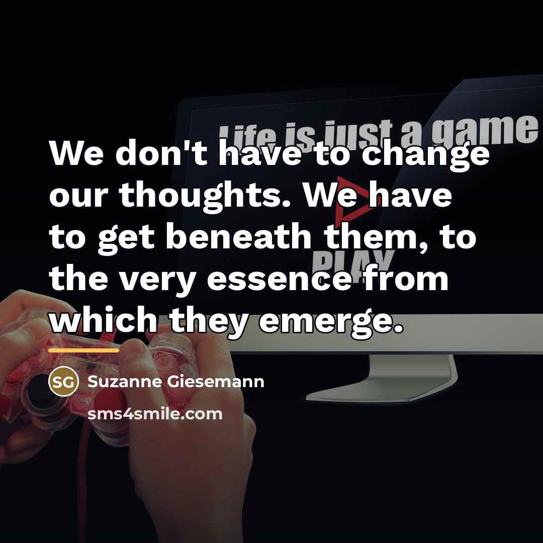 “We don't have to change our thoughts. We have to…” quote by Suzanne Giesemann