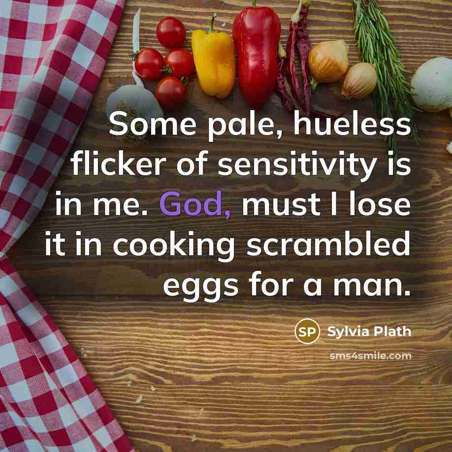 “Some pale, hueless flicker of sensitivity is in me. God,…” quote by Sylvia Plath