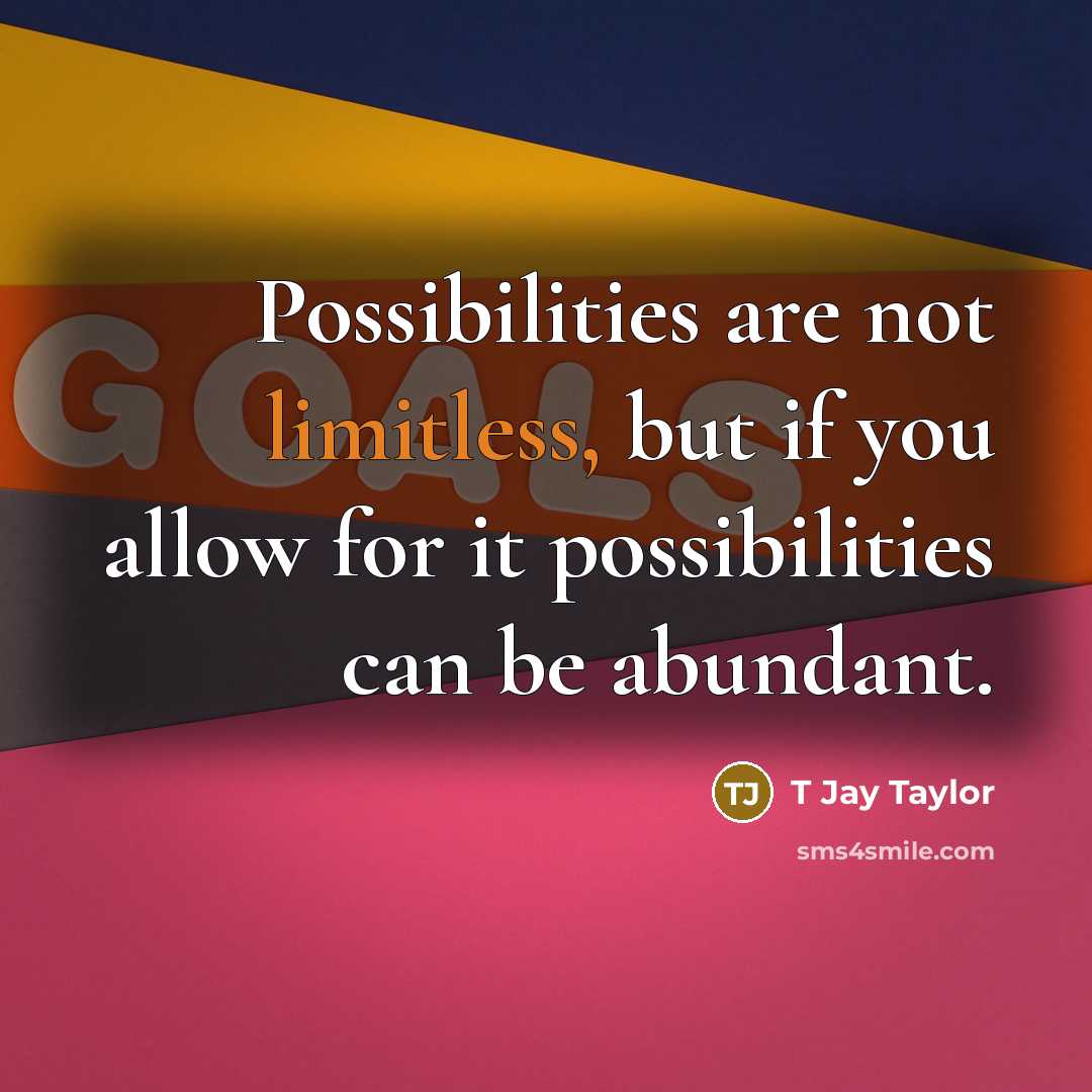 “Possibilities are not limitless, but if you allow for it…” quote by T Jay Taylor