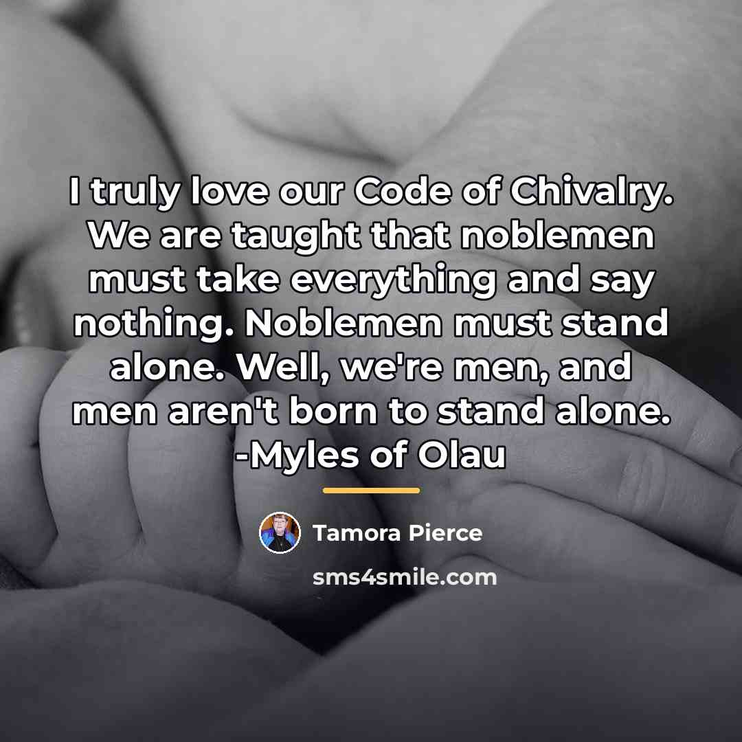 “I truly love our Code of Chivalry. We are taught…” quote by Tamora Pierce