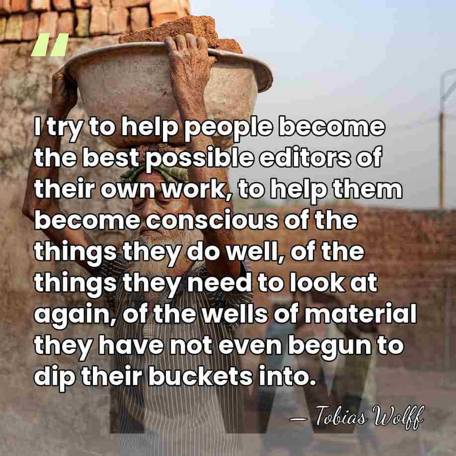 I try to help people become the best possible editors of their&hellip; - Tobias Wolff