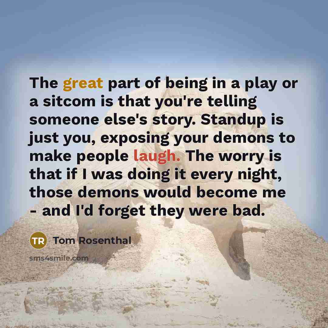 “The great part of being in a play or a…” quote by Tom Rosenthal