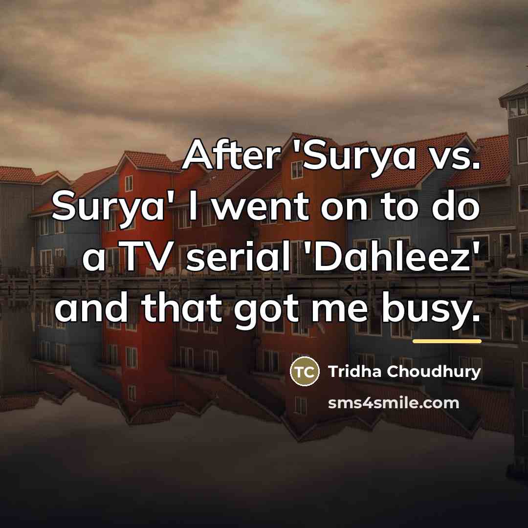 “After 'Surya vs. Surya' I went on to do a…” quote by Tridha Choudhury
