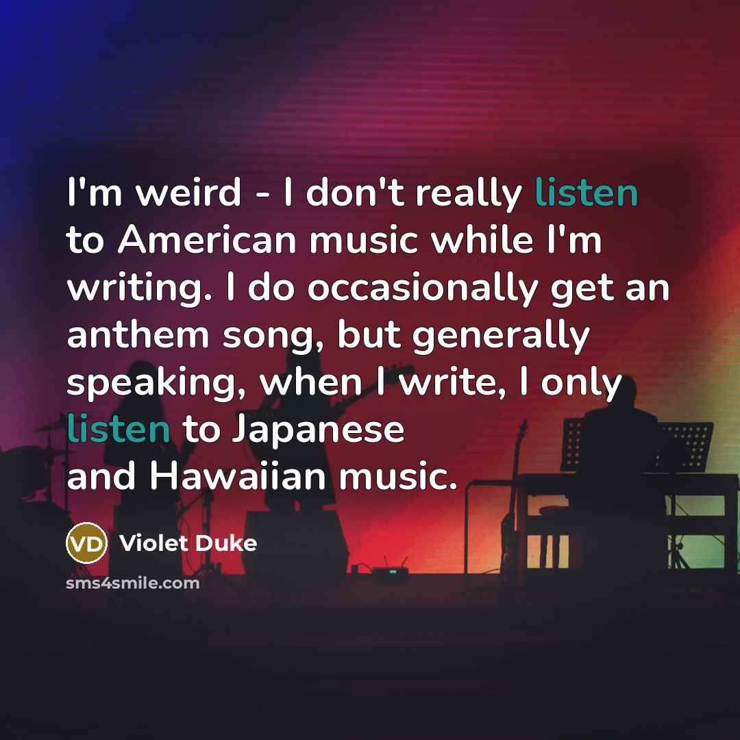 “I'm weird - I don't really listen to American music…” quote by Violet Duke