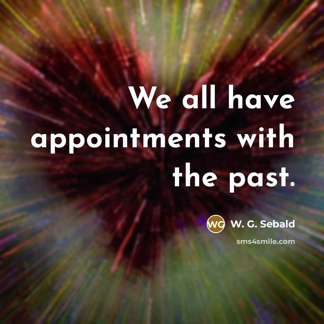 “We all have appointments with the past.…” quote by W. G. Sebald