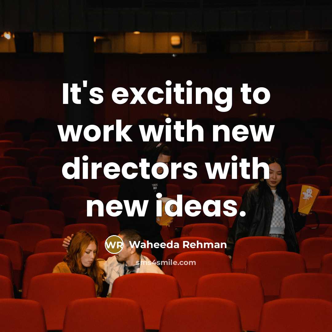 “It's exciting to work with new directors with new ideas.…” quote by Waheeda Rehman
