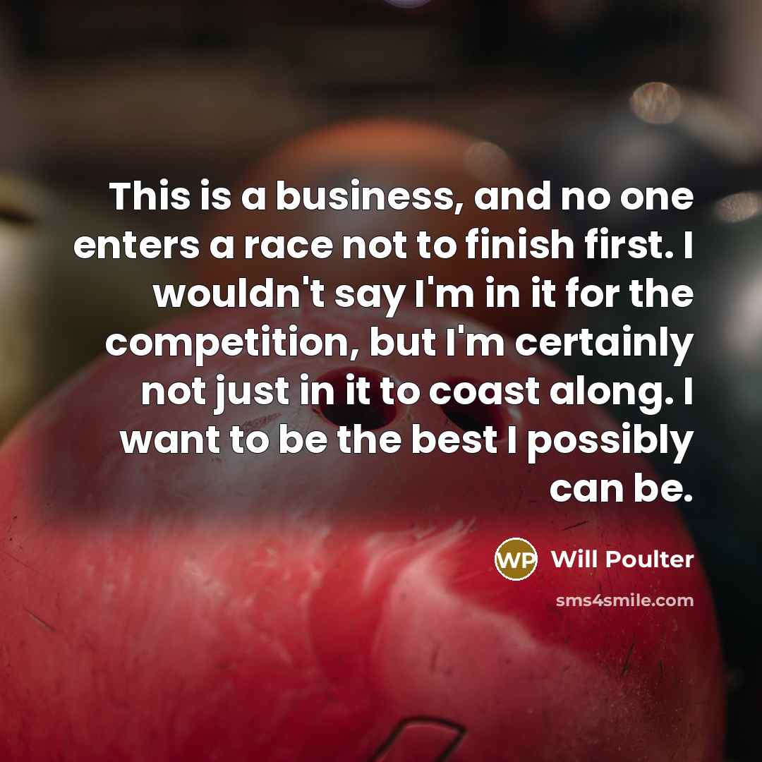 “This is a business, and no one enters a race…” quote by Will Poulter