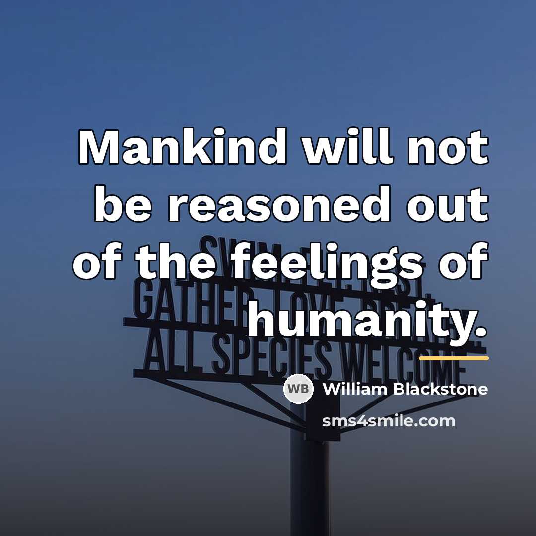 “Mankind will not be reasoned out of the feelings of…” quote by William Blackstone