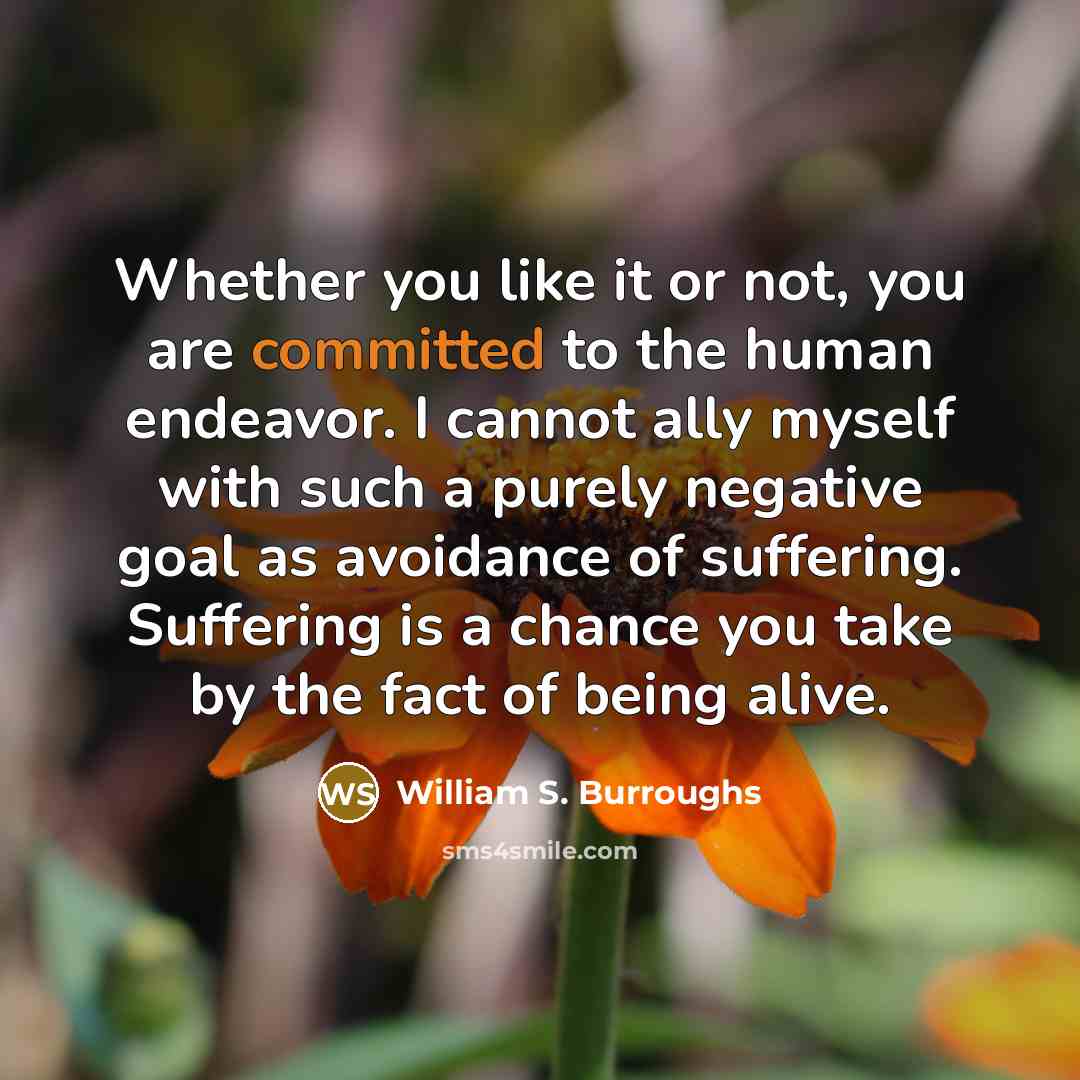 “Whether you like it or not, you are committed to…” quote by William S. Burroughs