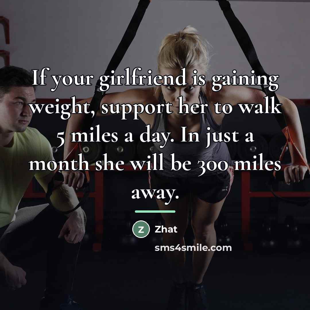 “If your girlfriend is gaining weight, support her to walk…” quote by Zhat