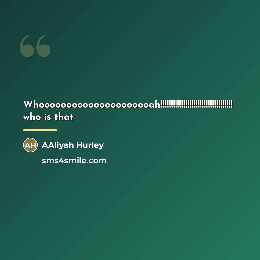 “Whooooooooooooooooooooah!!!!!!!!!!!!!!!!!!!!!!!!!!!!!!!!!!!!! who is that…” quote by Aaliyah Hurley