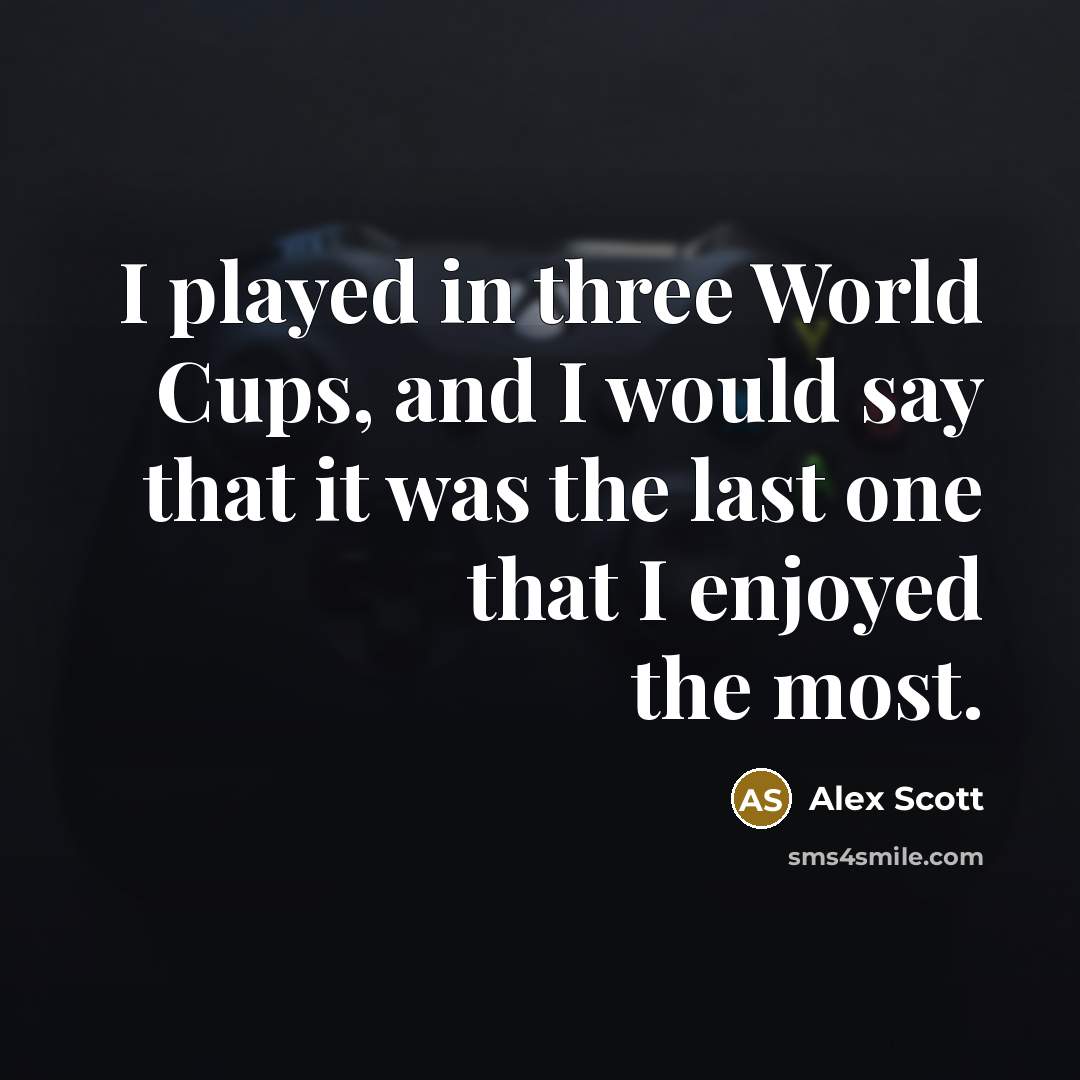 “I played in three World Cups, and I would say…” quote by Alex Scott