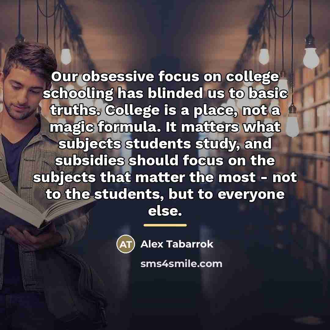 “Our obsessive focus on college schooling has blinded us to…” quote by Alex Tabarrok