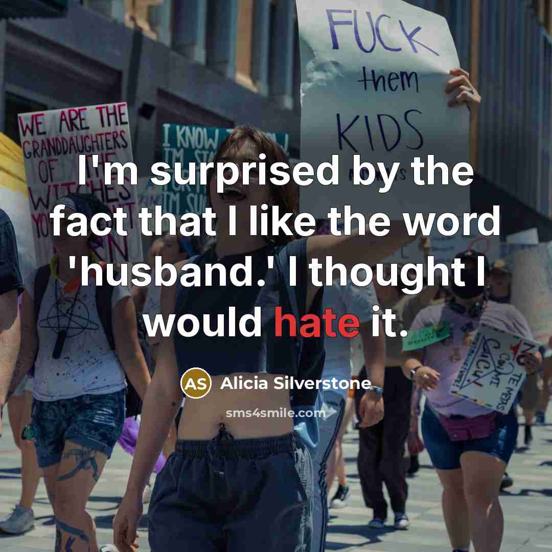 “I'm surprised by the fact that I like the word…” quote by Alicia Silverstone
