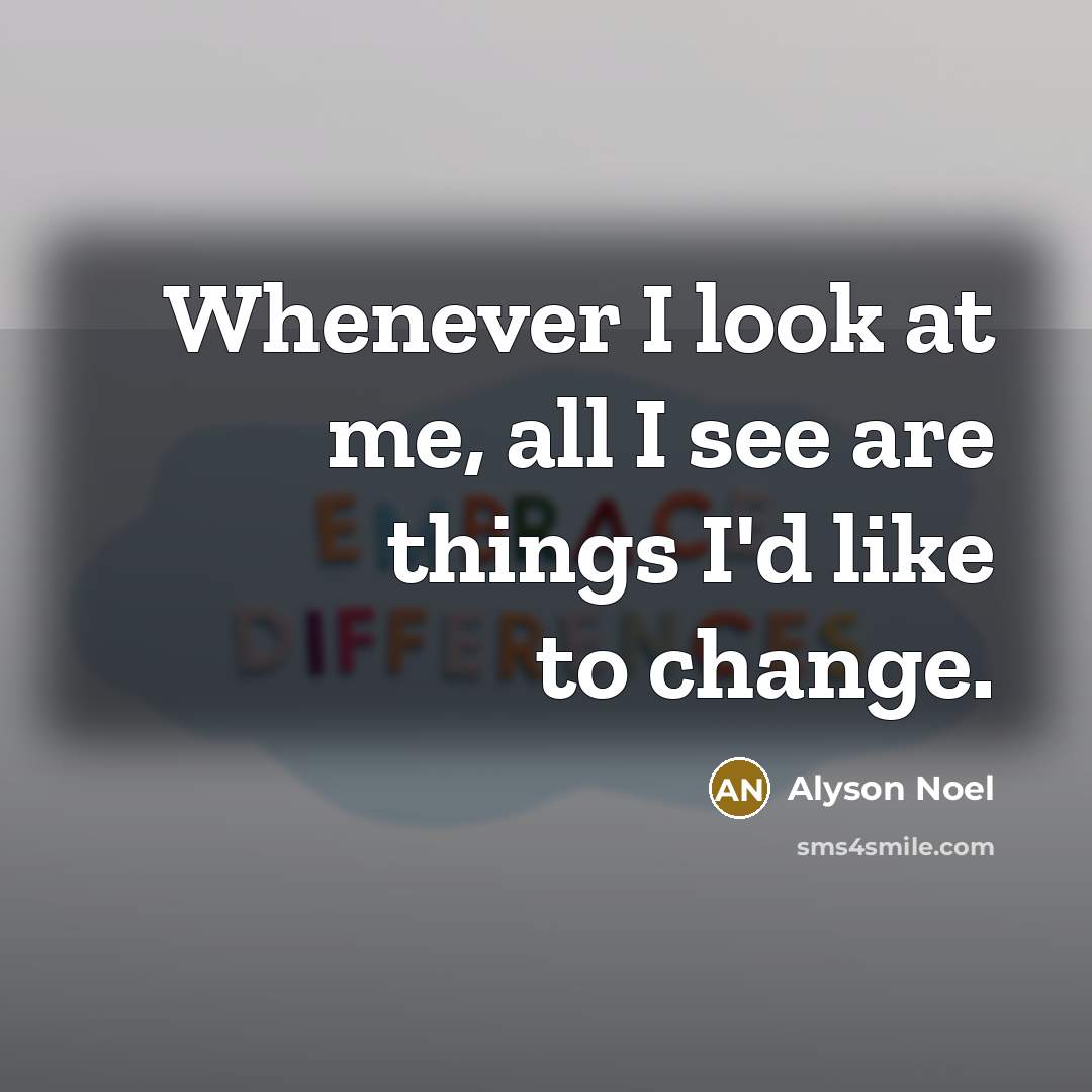 “Whenever I look at me, all I see are things…” quote by Alyson Noel