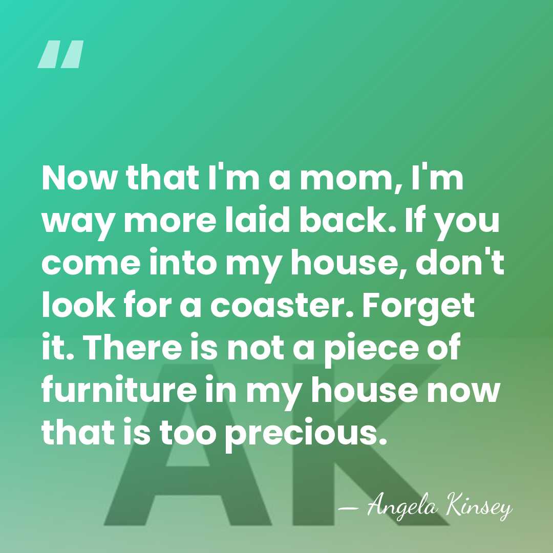Now that I'm a mom, I'm way more laid back. If you&hellip; - Angela Kinsey