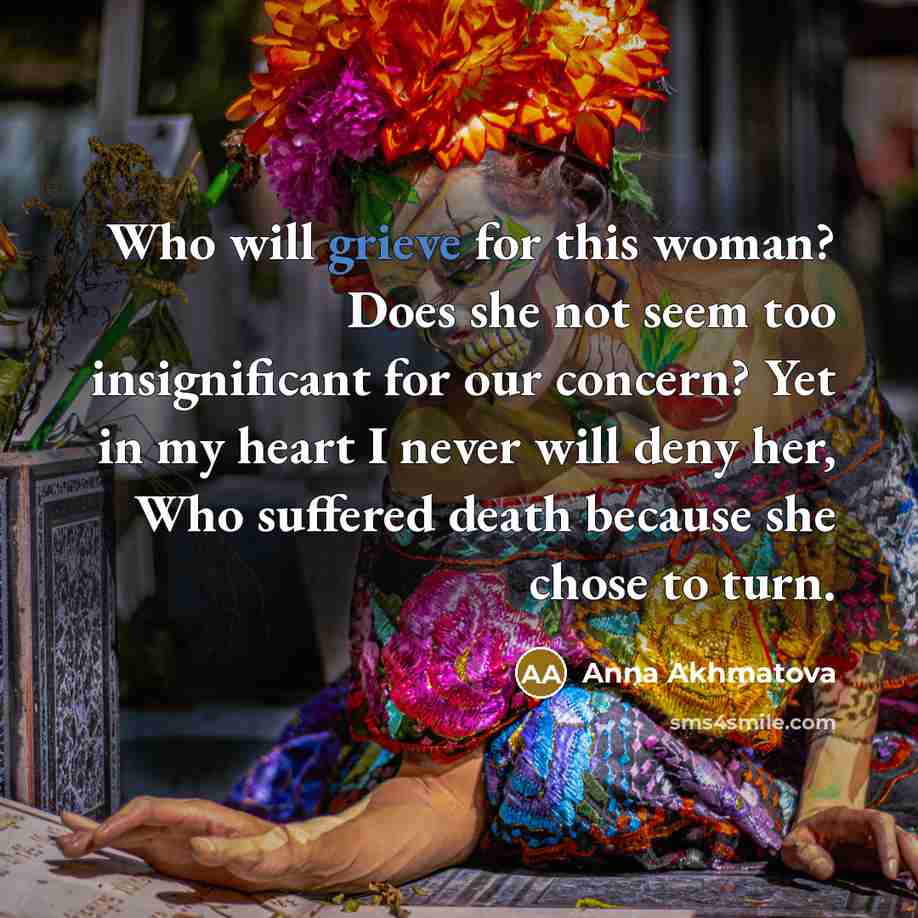 “Who will grieve for this woman? Does she not seem…” quote by Anna Akhmatova