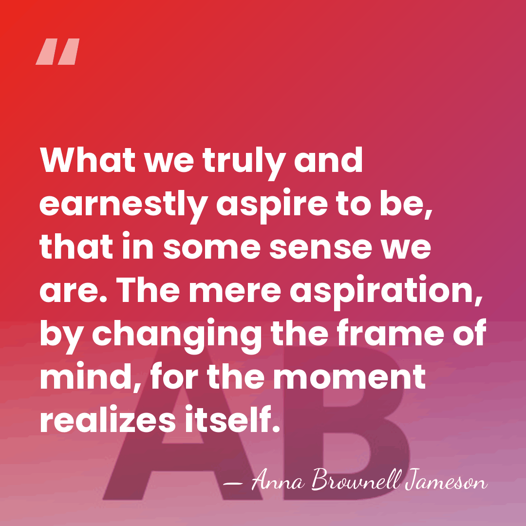 What we truly and earnestly aspire to be, that in some sense&hellip; - Anna Brownell Jameson