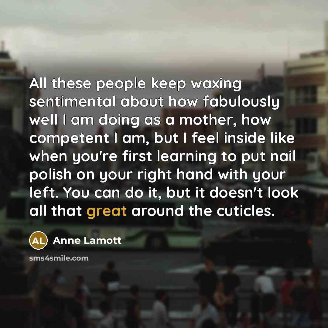 “All these people keep waxing sentimental about how fabulously well…” quote by Anne Lamott