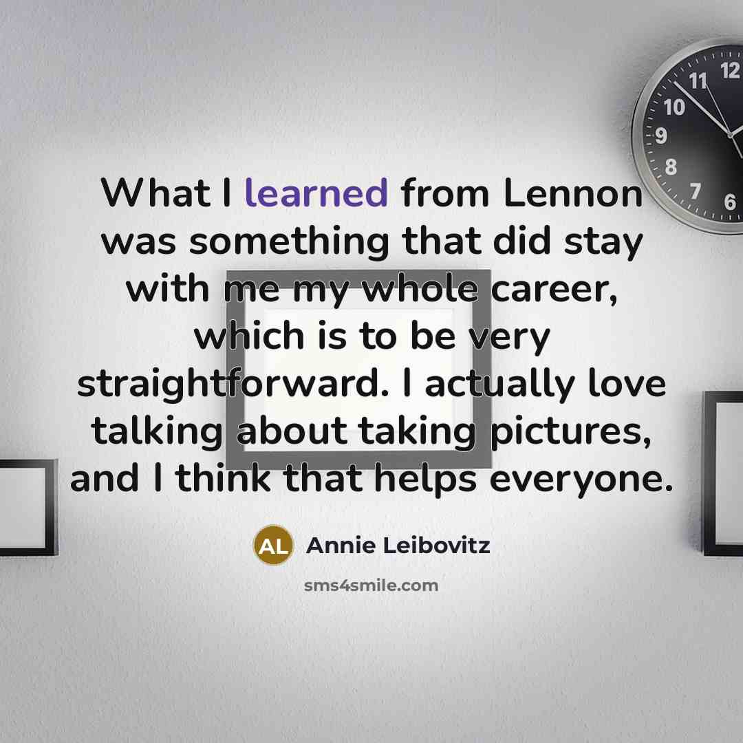 “What I learned from Lennon was something that did stay…” quote by Annie Leibovitz