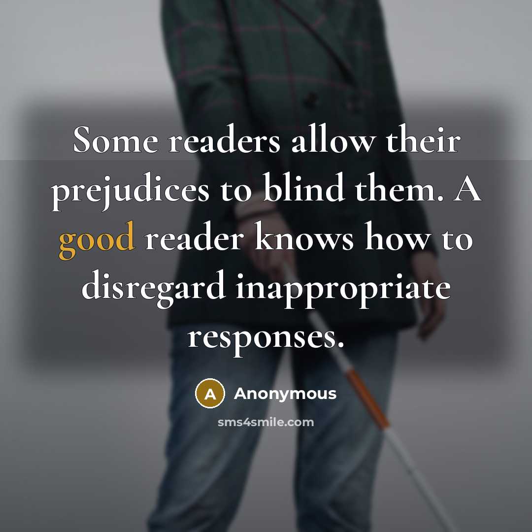 “Some readers allow their prejudices to blind them. A good…” quote by Anonymous