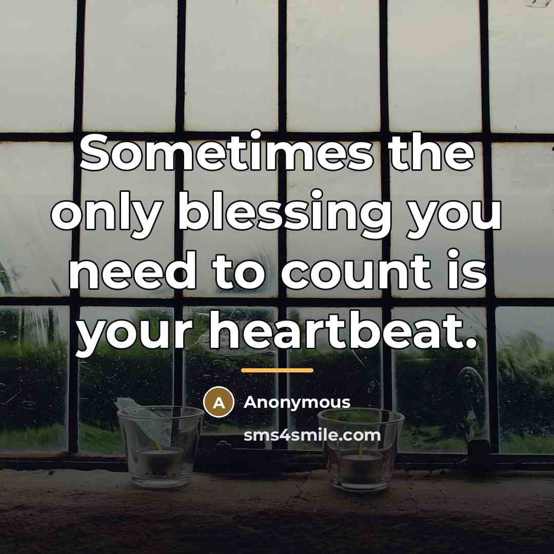 “Sometimes the only blessing you need to count is your…” quote by Anonymous