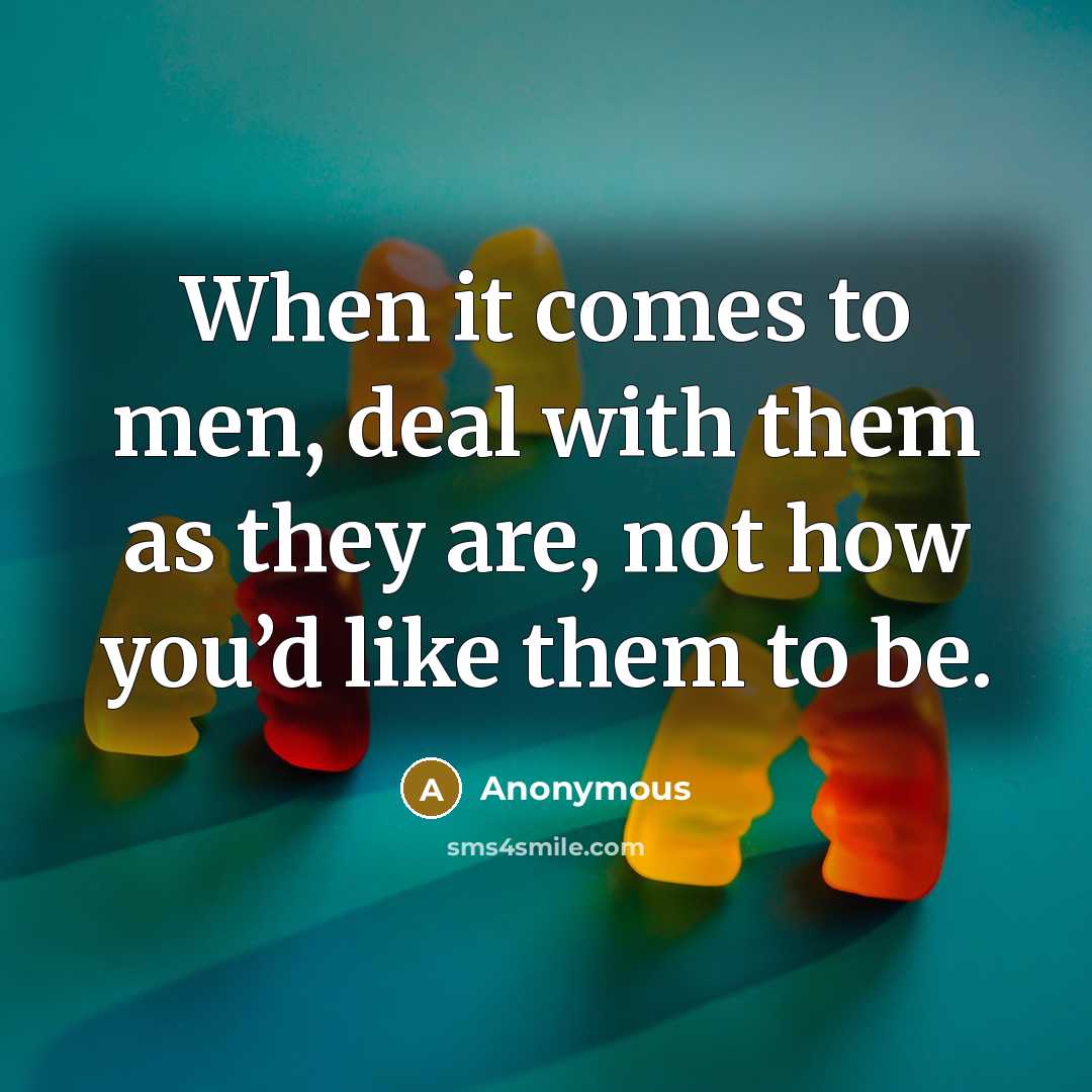 “When it comes to men, deal with them as they…” quote by Anonymous