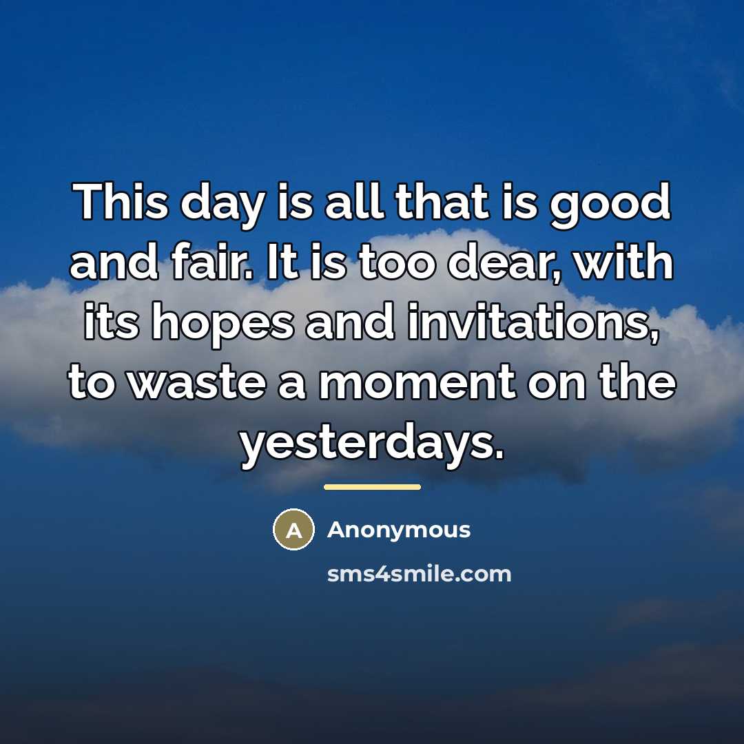 “This day is all that is good and fair. It…” quote by Anonymous