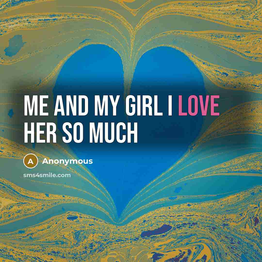 “Me and my girl I love her so much” quote by Anonymous