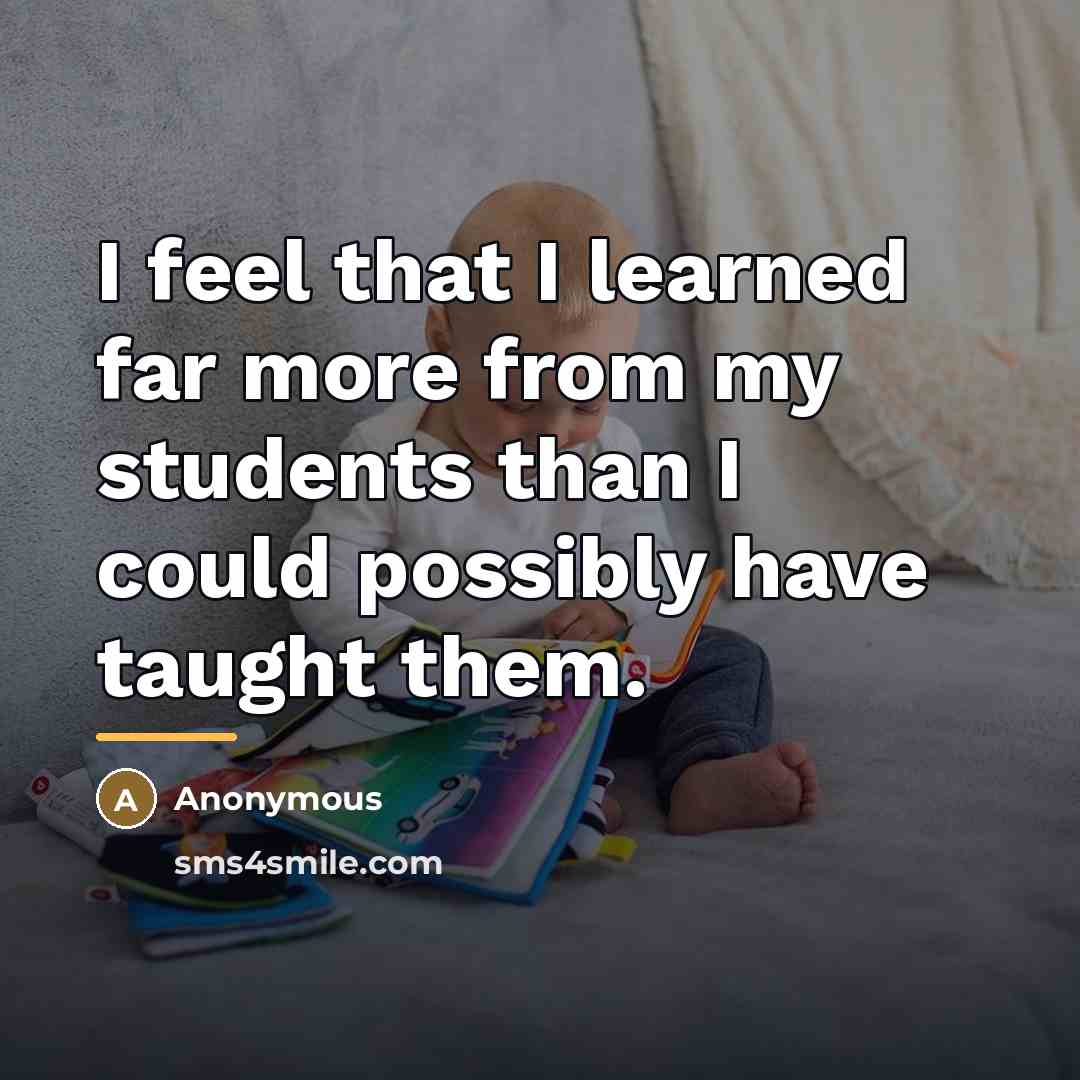 “I feel that I learned far more from my students…” quote by Anonymous