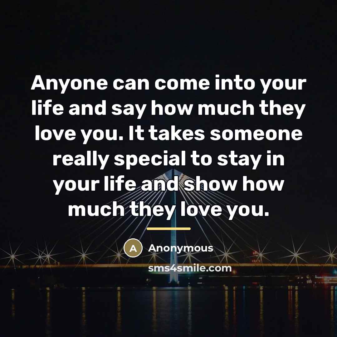 “Anyone can come into your life and say how much…” quote by Anonymous