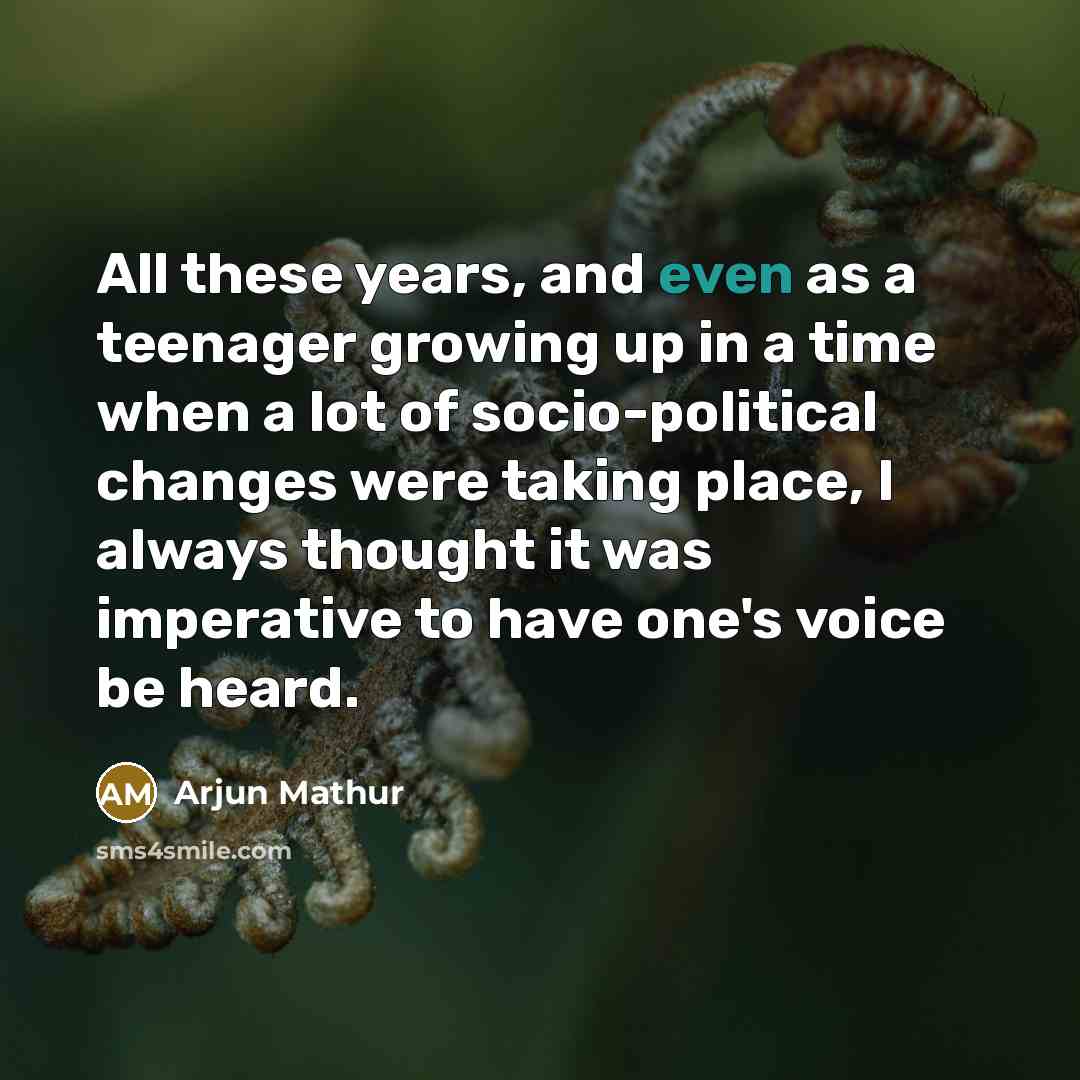 “All these years, and even as a teenager growing up…” quote by Arjun Mathur