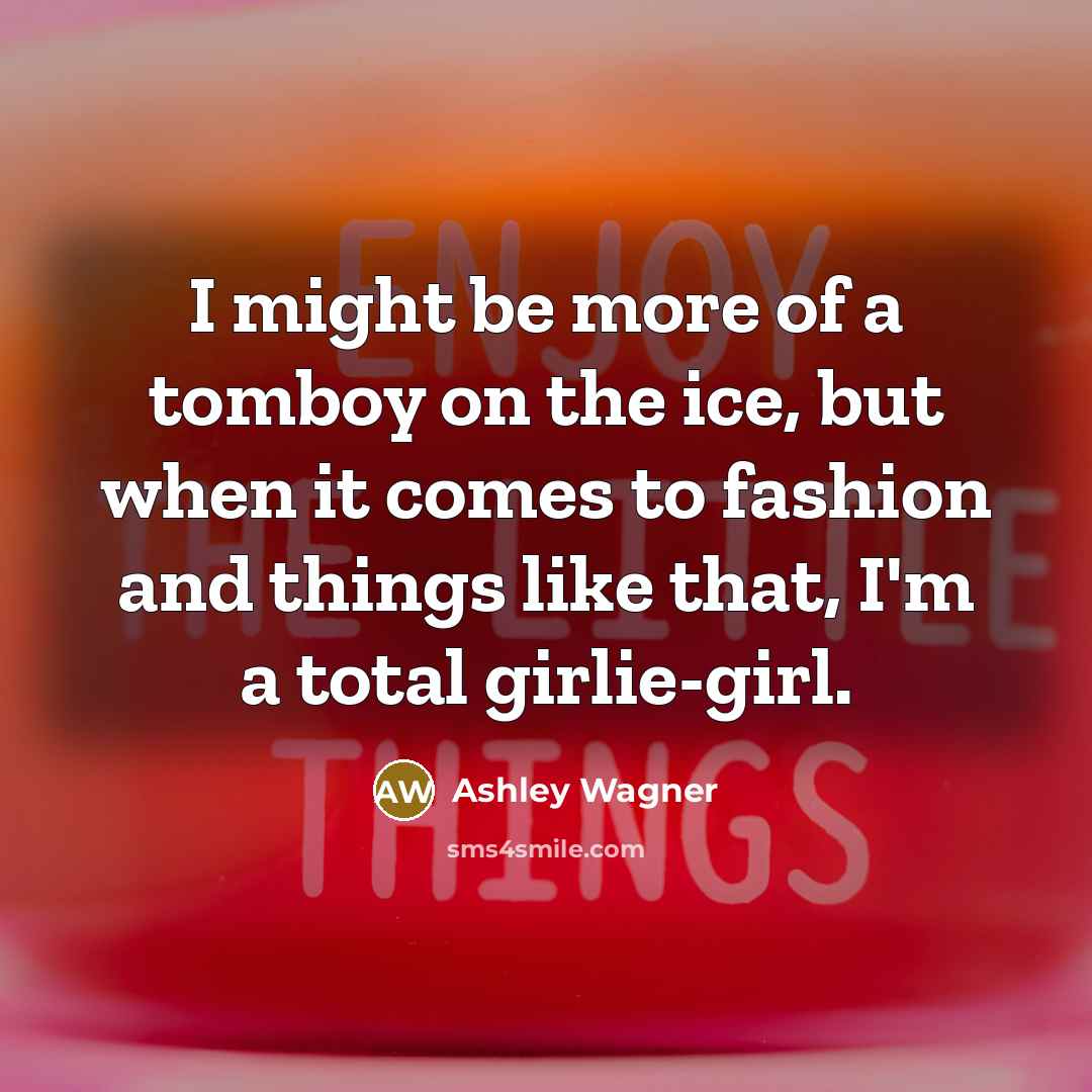 “I might be more of a tomboy on the ice,…” quote by Ashley Wagner