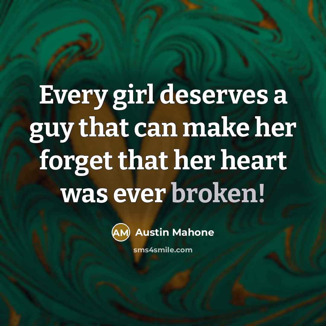 “Every girl deserves a guy that can make her forget…” quote by Austin Mahone