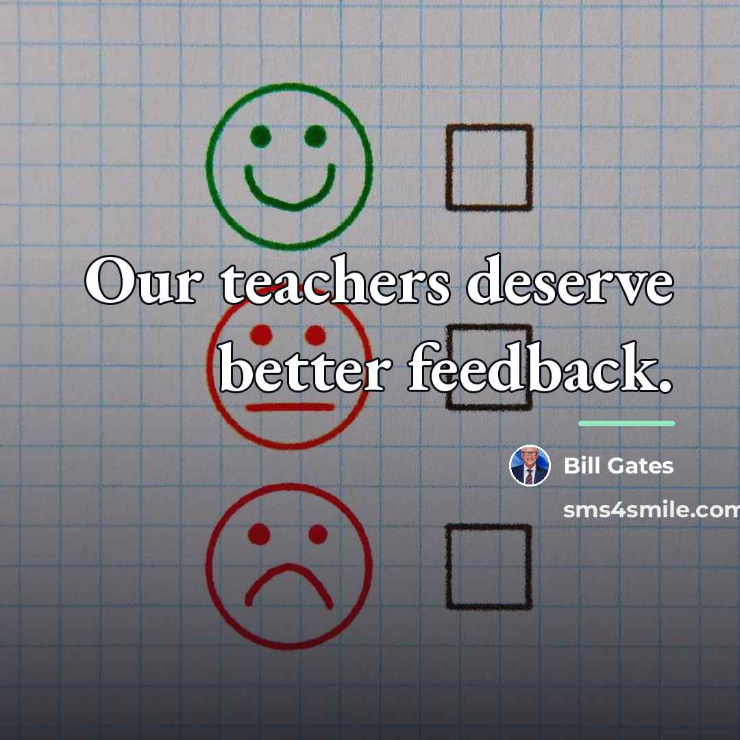 “Our teachers deserve better feedback.…” quote by Bill Gates