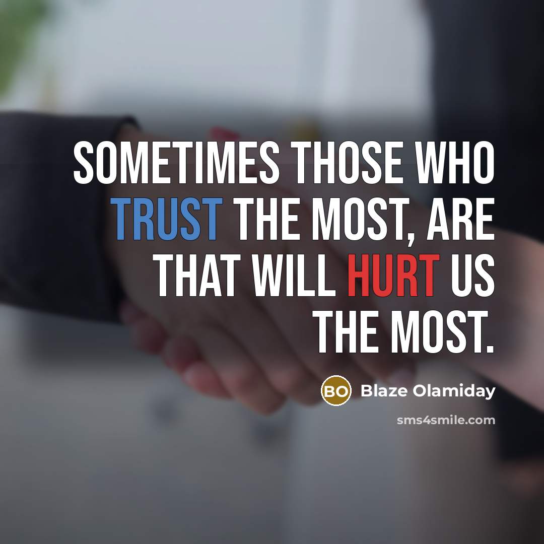 “Sometimes those who trust the most, are that will hurt us the most.” quote by Blaze Olamiday