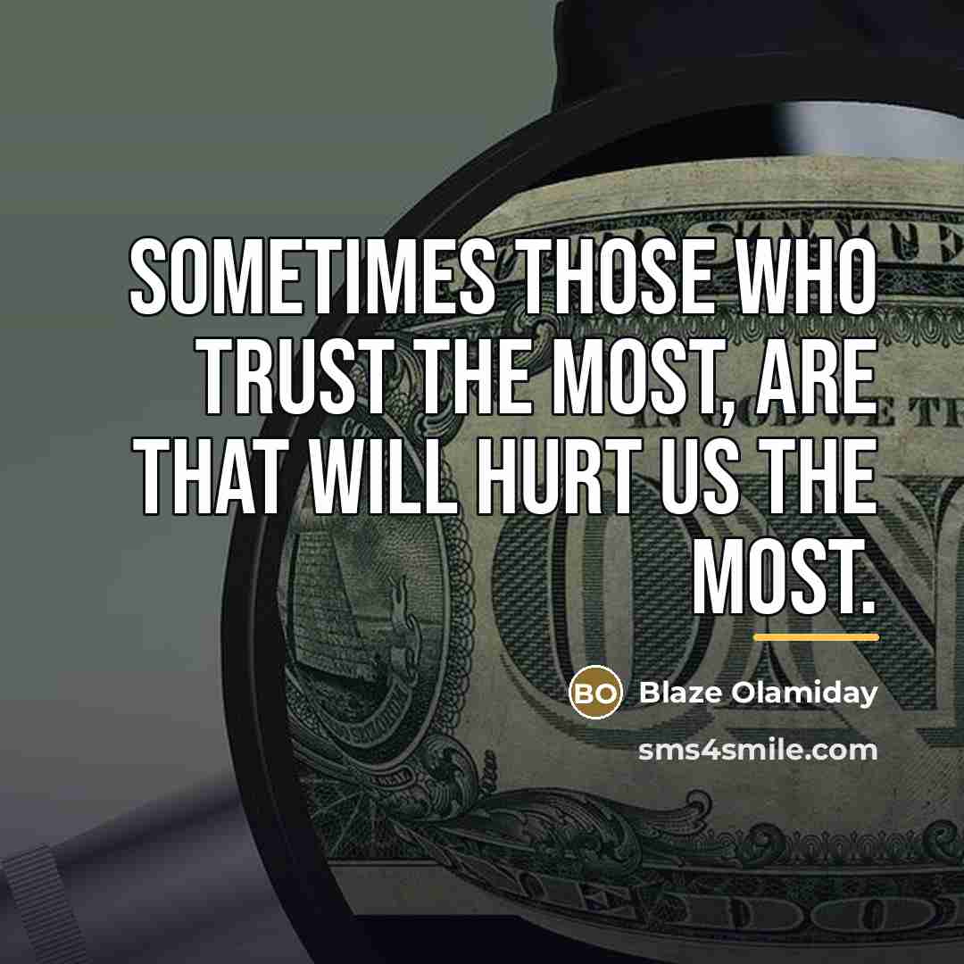 “Sometimes those who trust the most, are that will hurt…” quote by Blaze Olamiday