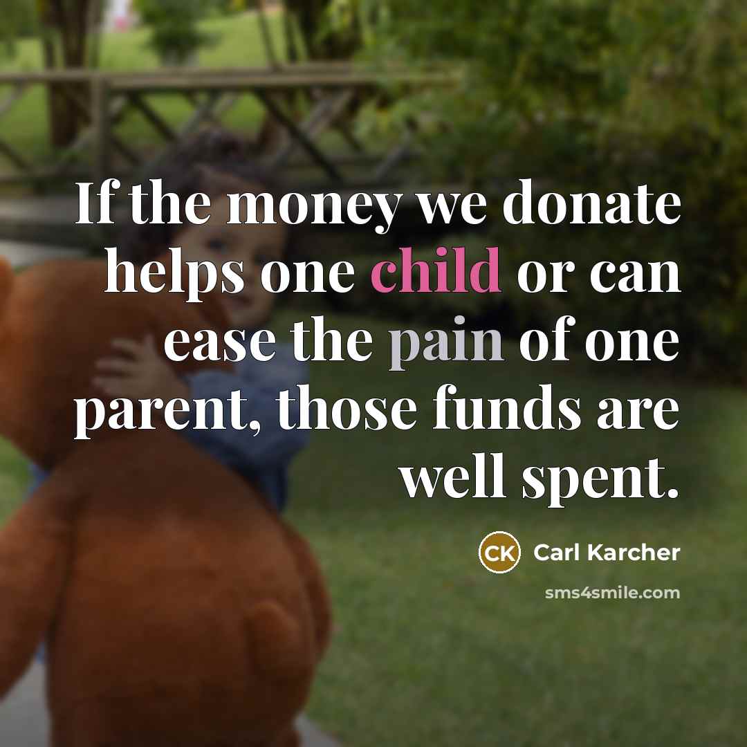 “If the money we donate helps one child or can…” quote by Carl Karcher