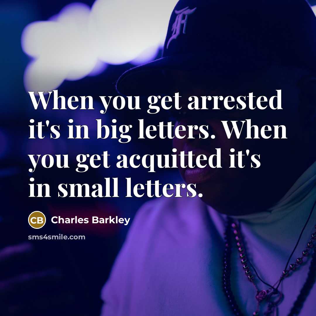 “When you get arrested it's in big letters. When you…” quote by Charles Barkley