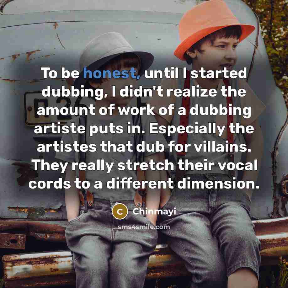 “To be honest, until I started dubbing, I didn't realize…” quote by Chinmayi
