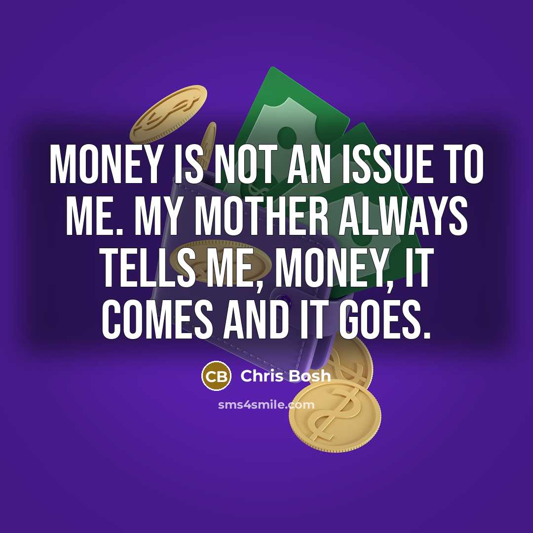 “Money is not an issue to me. My mother always…” quote by Chris Bosh