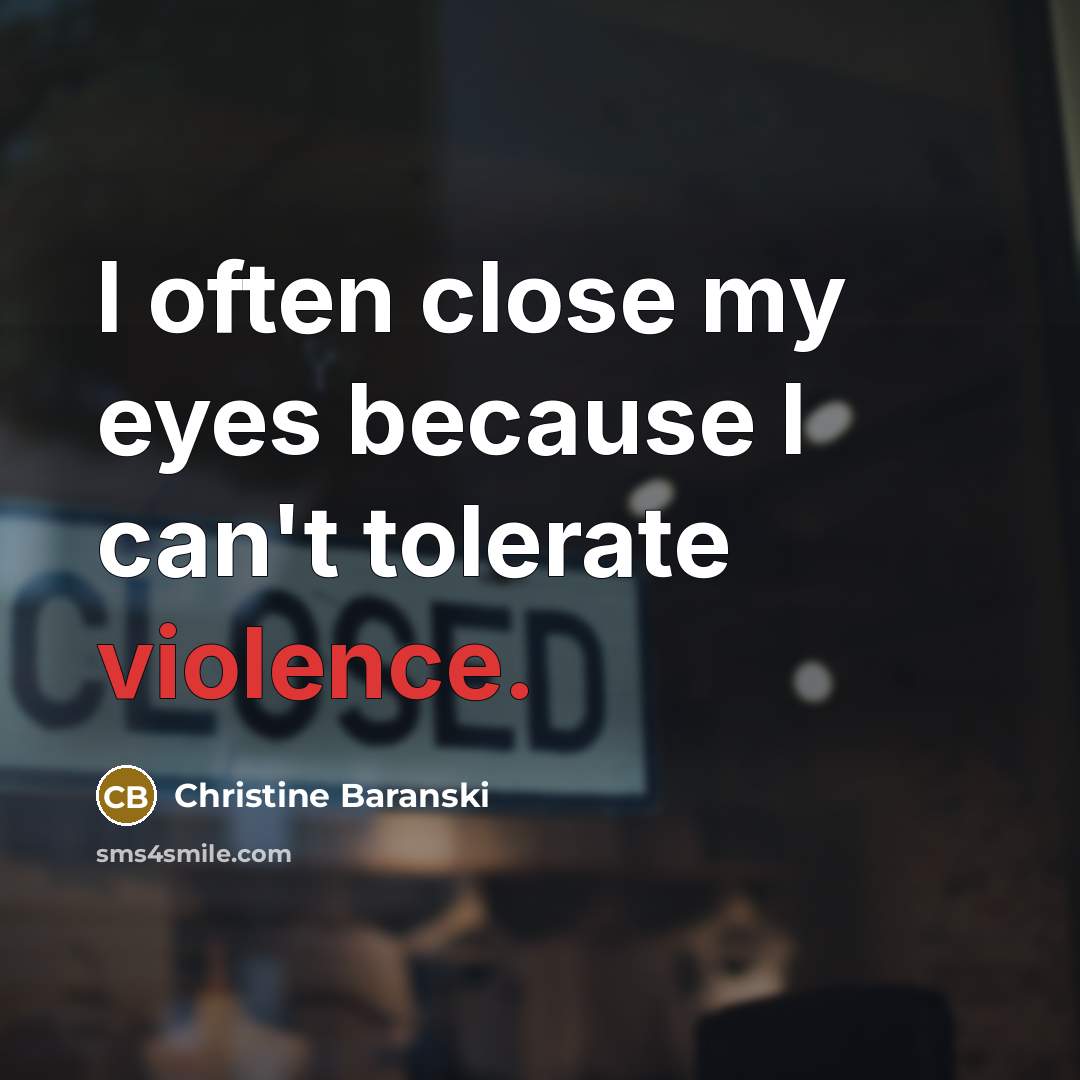 “I often close my eyes because I can't tolerate violence.…” quote by Christine Baranski