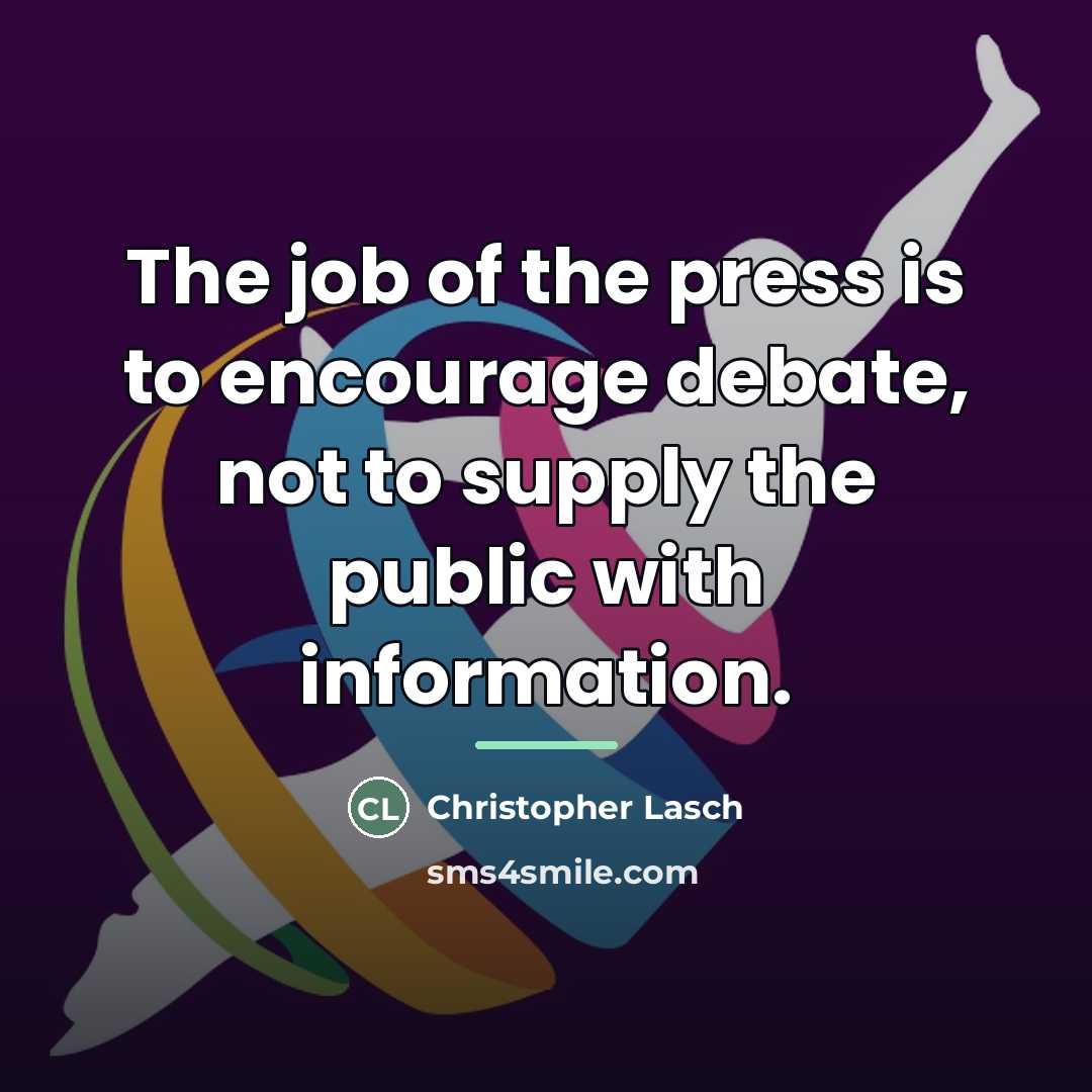 “The job of the press is to encourage debate, not…” quote by Christopher Lasch