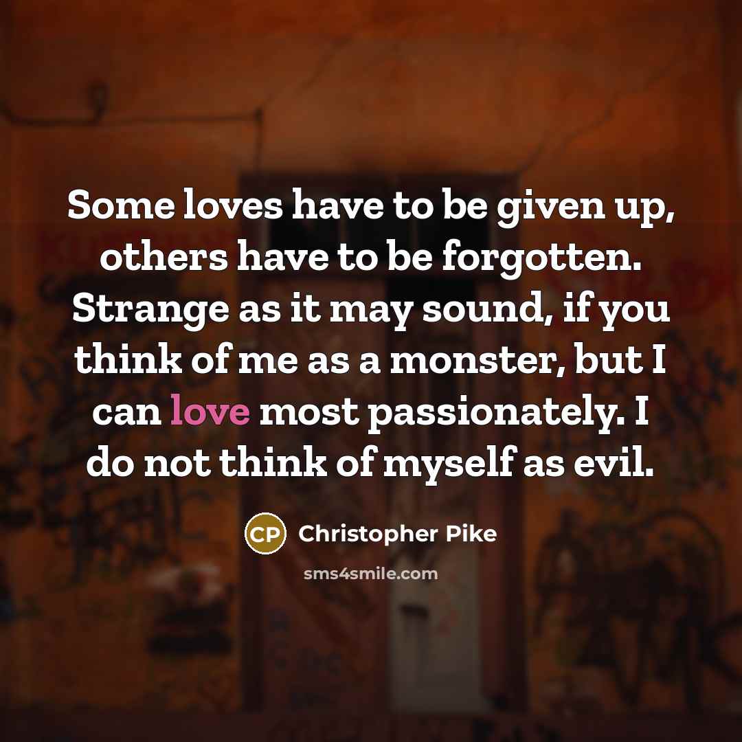“Some loves have to be given up, others have to…” quote by Christopher Pike
