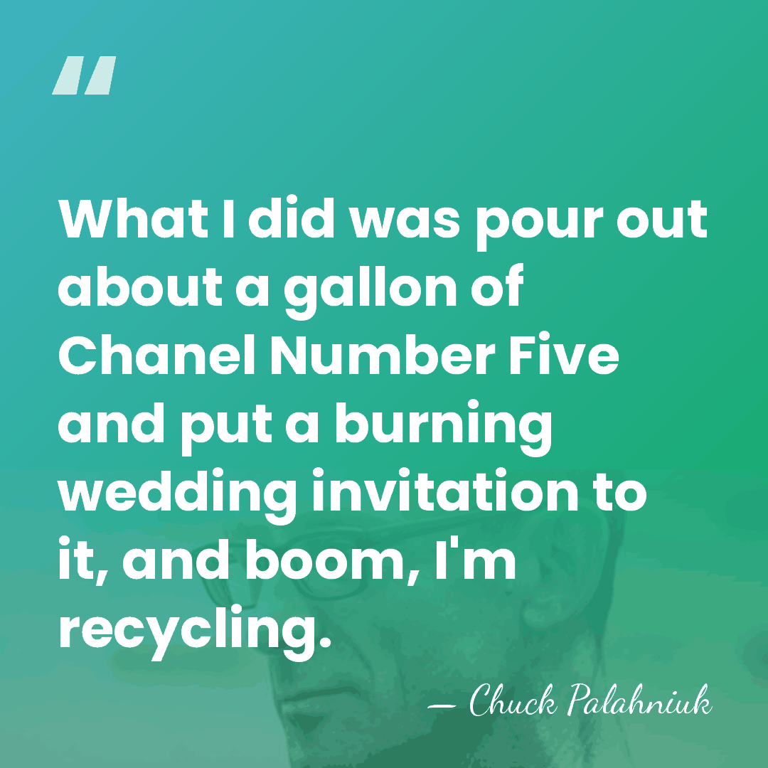 What I did was pour out about a gallon of Chanel Number&hellip; - Chuck Palahniuk