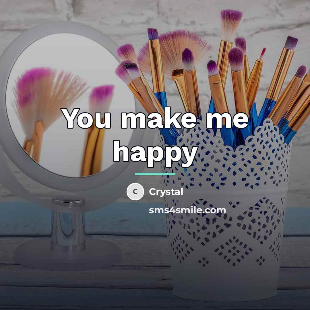 “You make me happy…” quote by Crystal