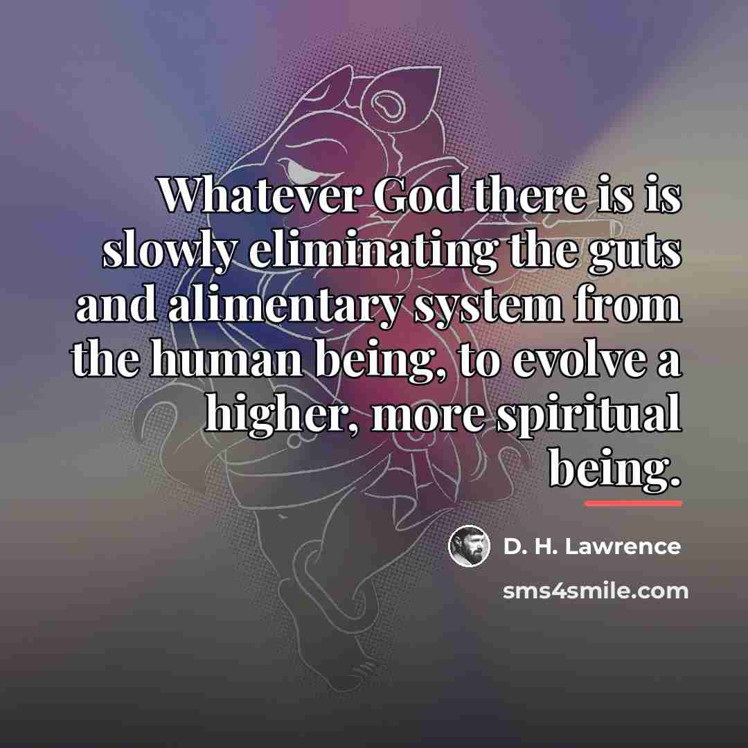 “Whatever God there is is slowly eliminating the guts and…” quote by D. H. Lawrence