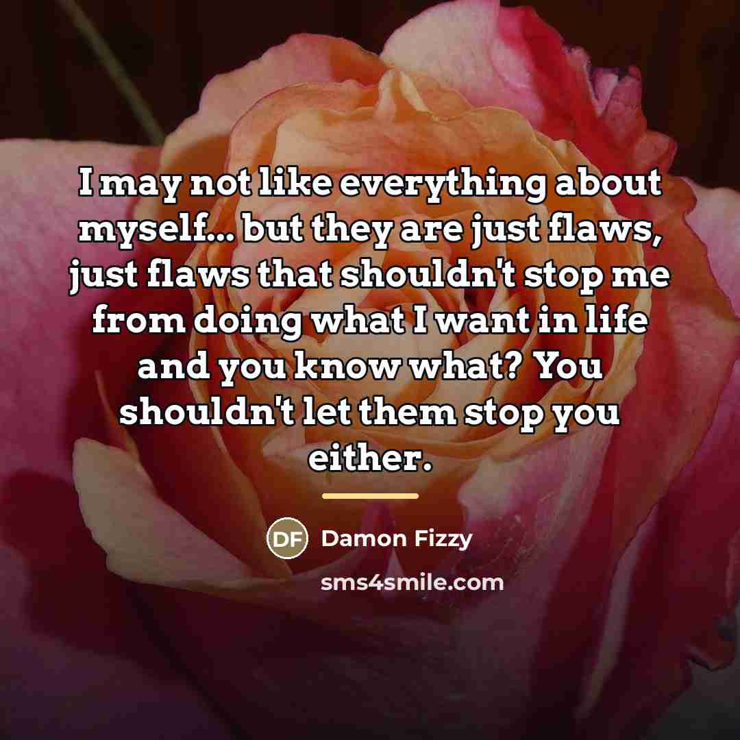 “I may not like everything about myself... but they are…” quote by Damon Fizzy